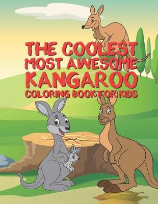 Book cover for The Coolest Most Awesome Kangaroo Coloring Book For Kids