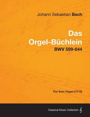 Book cover for Das Orgel-Buchlein - Bwv 599-644 - For Solo Organ (1715)