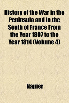 Book cover for History of the War in the Peninsula and in the South of France from the Year 1807 to the Year 1814 (Volume 4)