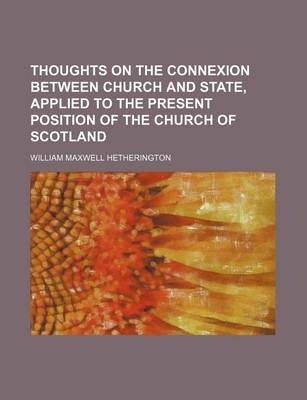 Book cover for Thoughts on the Connexion Between Church and State, Applied to the Present Position of the Church of Scotland