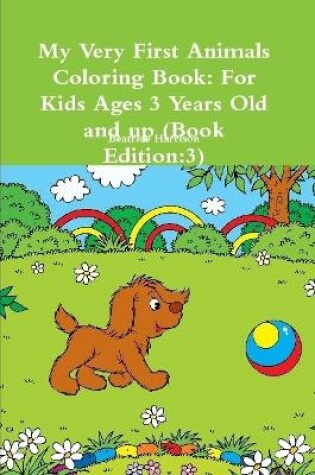 Cover of My Very First Animals Coloring Book: For Kids Ages 3 Years Old and up (Book Edition:3)