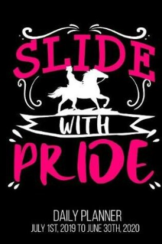 Cover of Slide With Pride Daily Planner July 1st, 2019 to June 30th, 2020