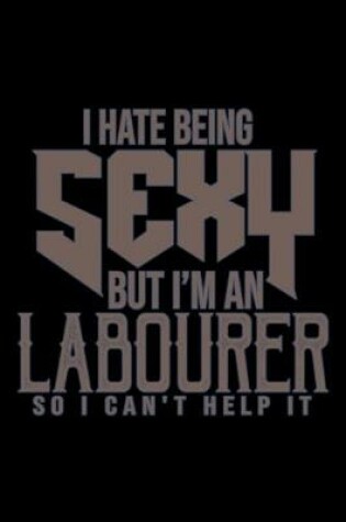 Cover of I hate being sexy but i'm an labourer so i can't help it