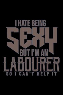 Book cover for I hate being sexy but i'm an labourer so i can't help it