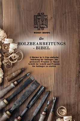 Book cover for Die Holzbearbeitungs- Bibel