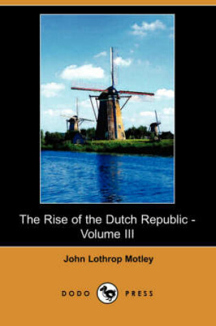 Cover of The Rise of the Dutch Republic - Volume III (Dodo Press)