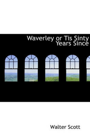 Cover of Waverley or Tis Sinty Years Since