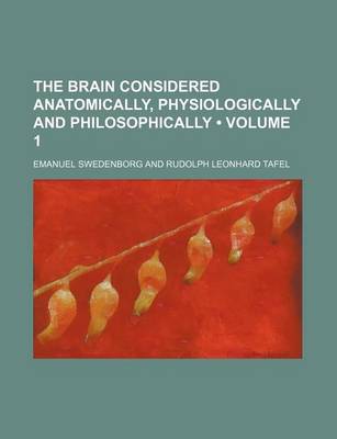 Book cover for The Brain Considered Anatomically, Physiologically and Philosophically (Volume 1)