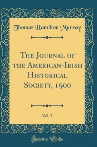 Cover of The Journal of the American-Irish Historical Society, 1900, Vol. 3 (Classic Reprint)