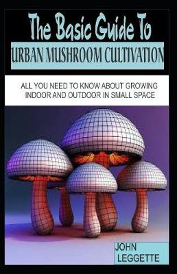 Book cover for The Basic Guide to Urban Mushroom Cultivation