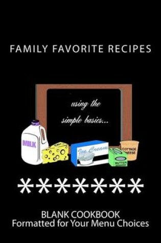 Cover of Family Favorite Recipes using the simple basics... milk, ice cream, butter, cottage cheese...
