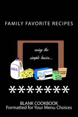 Cover of Family Favorite Recipes using the simple basics... milk, ice cream, butter, cottage cheese...