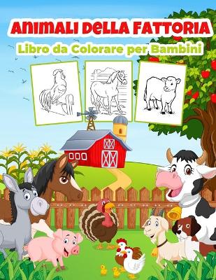 Book cover for Animali della Fattoria Libro da Colorare per Bambini