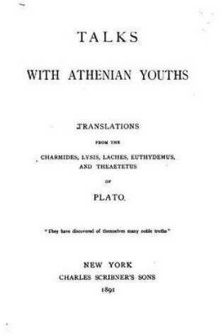 Cover of Talks with Athenian youths, translations from the Charmides, Lysis, Laches, Euthydemus, and Theaetetus of Plato