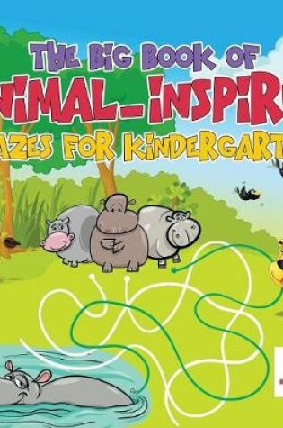 Cover of The Big Book of Animal-Inspired Mazes for Kindergarten