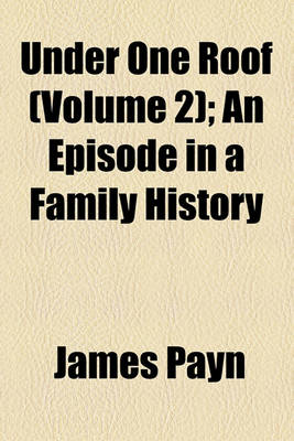 Book cover for Under One Roof (Volume 2); An Episode in a Family History