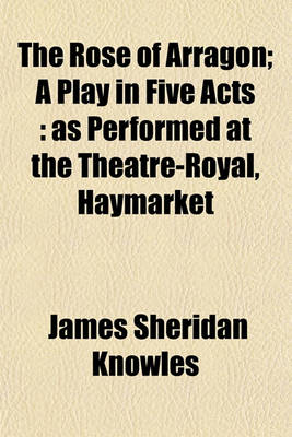 Book cover for The Rose of Arragon; A Play in Five Acts