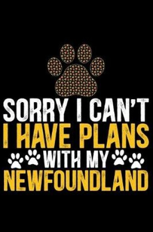 Cover of Sorry I Can't I Have Plans with My Newfoundland