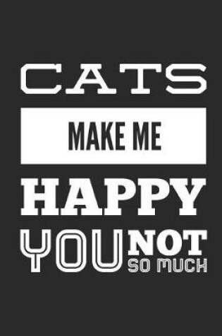 Cover of Cats Make Me Happy You Not So Much