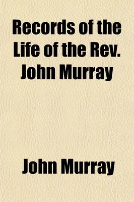 Book cover for Records of the Life of the REV. John Murray