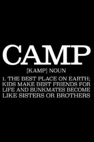 Cover of Camp [Kamp] Noun 1. The Best Place On Earth; Kids Make Best Friends For Life And Bunkmates Become Like Sisters Or Brothers