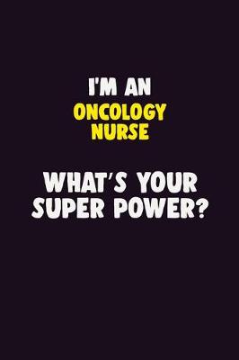 Book cover for I'M An oncology nurse, What's Your Super Power?