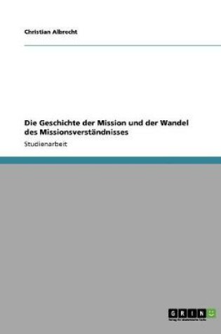 Cover of Die Geschichte der Mission und der Wandel des Missionsverstandnisses