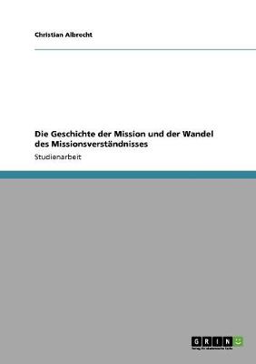 Book cover for Die Geschichte der Mission und der Wandel des Missionsverstandnisses