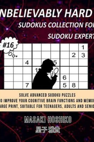 Cover of Unbelievably Hard Sudokus Collection for Sudoku Expert #16