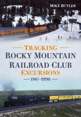 Book cover for Tracking Rocky Mountain Railroad Club Excursions 1987-1990