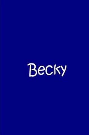 Cover of Becky - Blue Personalized Notebook / Journal / Blank Lined Pages / Soft Matte