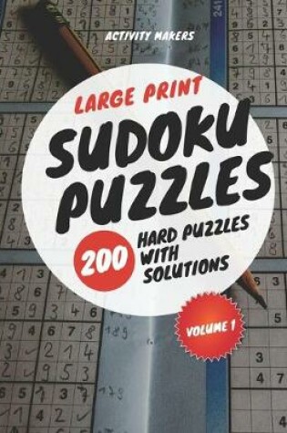 Cover of Large Print Sudoku Puzzles - 200 Hard Puzzles with Solutions - Volume 1