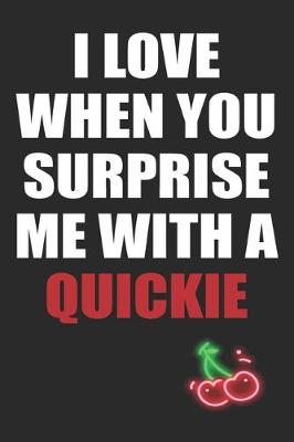 Book cover for I Love When You Surprise Me With A Quickie
