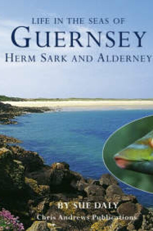 Cover of Sealife in Guernsey, Herm, Sark and Alderney