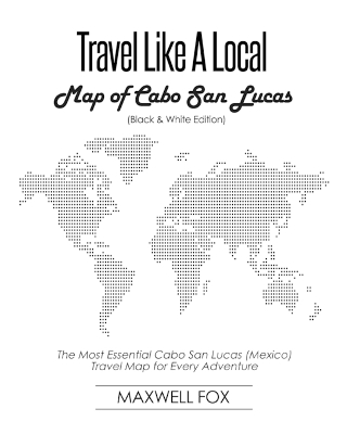 Book cover for Travel Like a Local - Map of Cabo San Lucas (Black and White Edition)