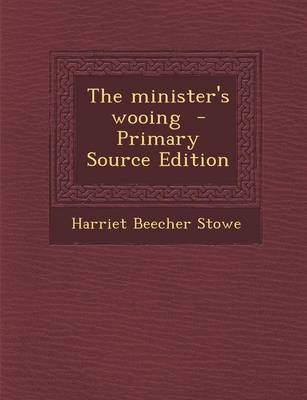 Book cover for The Minister's Wooing - Primary Source Edition