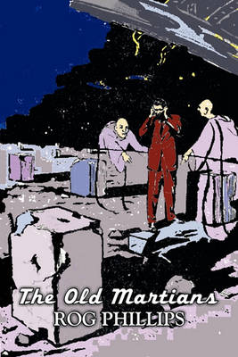 Book cover for The Old Martians by Rog Phillips, Science Fiction, Fantasy, Adventure