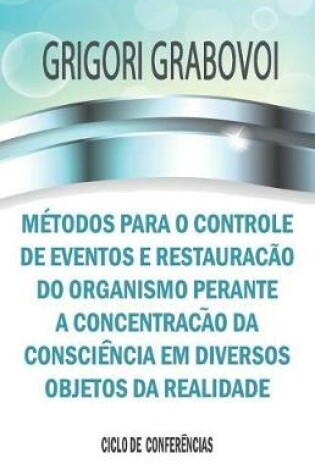 Cover of Métodos para o controle de eventos e restauração do organismo perante a concentração da consciência em diversos objetos da realidade