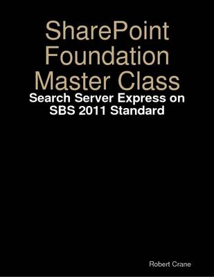 Book cover for SharePoint Foundation Master Class: Search Server Express on SBS 2011 Standard