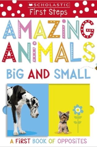 Cover of Amazing Animals Big and Small: A First Book of Opposites
