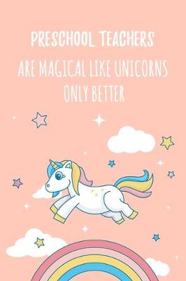 Book cover for Preschool Teachers Are Magical Like Unicorns Only Better