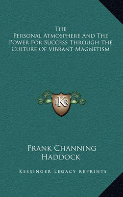 Book cover for The Personal Atmosphere and the Power for Success Through the Culture of Vibrant Magnetism