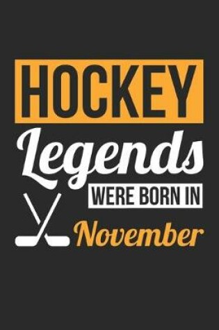 Cover of Hockey Legends Were Born In November - Hockey Journal - Hockey Notebook - Birthday Gift for Hockey Player