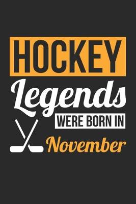 Book cover for Hockey Legends Were Born In November - Hockey Journal - Hockey Notebook - Birthday Gift for Hockey Player