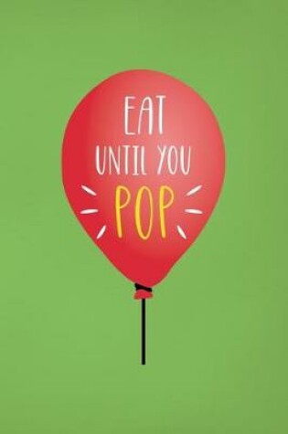 Cover of Eat Until You Pop