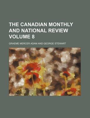 Book cover for The Canadian Monthly and National Review Volume 8