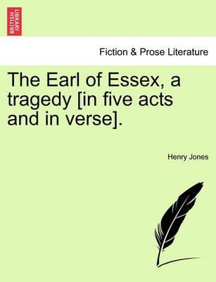 Book cover for The Earl of Essex, a Tragedy [In Five Acts and in Verse].