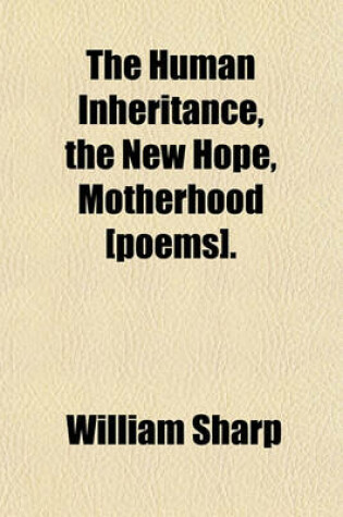 Cover of The Human Inheritance, the New Hope, Motherhood [Poems].