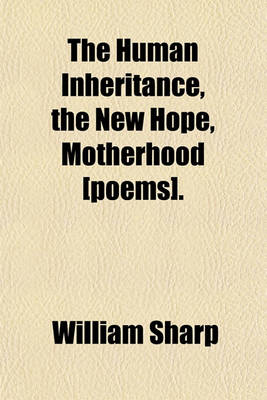 Book cover for The Human Inheritance, the New Hope, Motherhood [Poems].