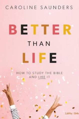 Cover of Better Than Life Bible Study for Teen Girls Book